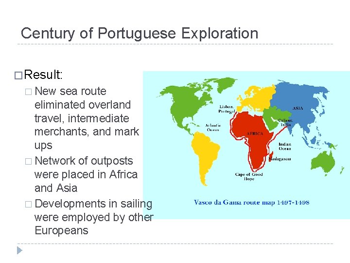 Century of Portuguese Exploration � Result: � New sea route eliminated overland travel, intermediate