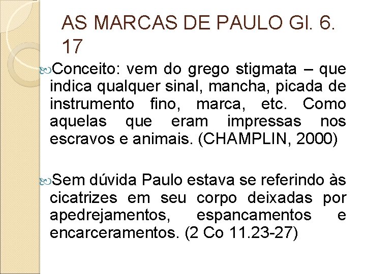 AS MARCAS DE PAULO Gl. 6. 17 Conceito: vem do grego stigmata – que