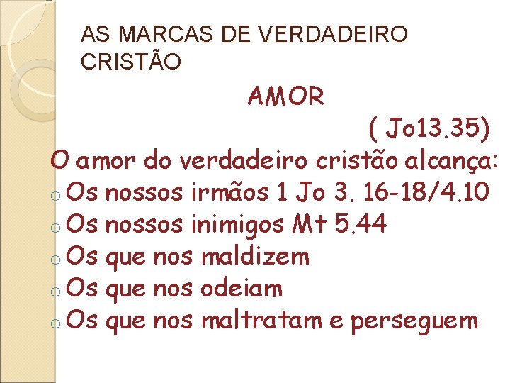 AS MARCAS DE VERDADEIRO CRISTÃO AMOR ( Jo 13. 35) O amor do verdadeiro