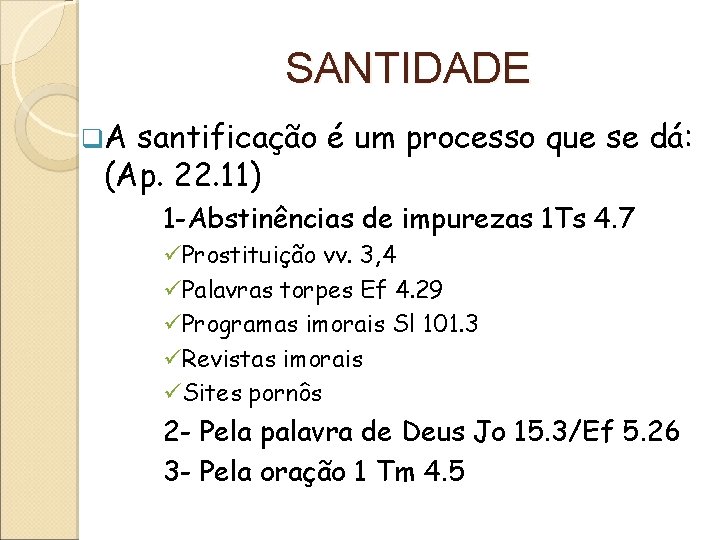 SANTIDADE q. A santificação é um processo que se dá: (Ap. 22. 11) 1