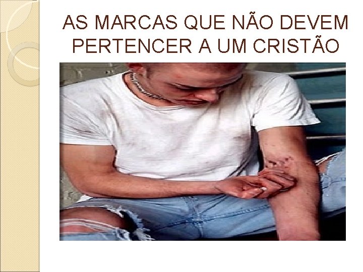 AS MARCAS QUE NÃO DEVEM PERTENCER A UM CRISTÃO 