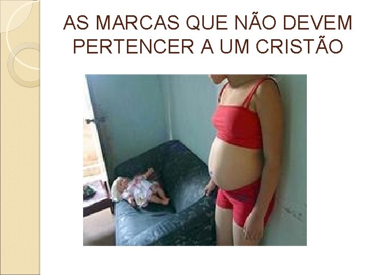 AS MARCAS QUE NÃO DEVEM PERTENCER A UM CRISTÃO 