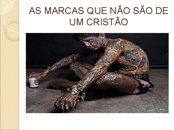 AS MARCAS QUE NÃO SÃO DE UM CRISTÃO 