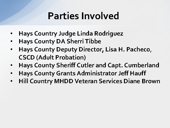 Parties Involved • Hays Country Judge Linda Rodriguez • Hays County DA Sherri Tibbe