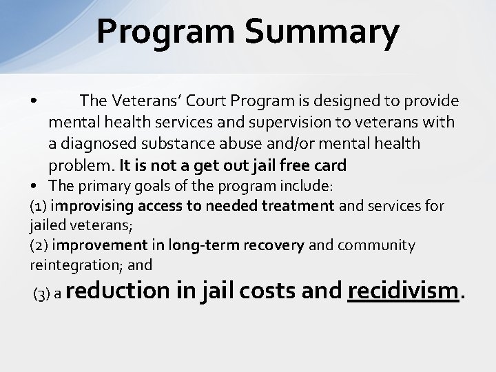 Program Summary • The Veterans’ Court Program is designed to provide mental health services