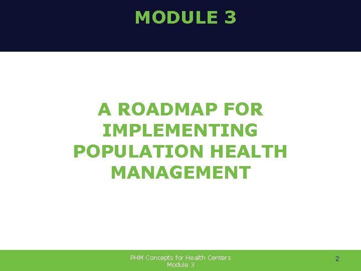 MODULE 3 A ROADMAP FOR IMPLEMENTING POPULATION HEALTH MANAGEMENT PHM Concepts for Health Centers