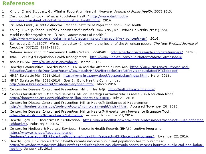 References 1. 2. Kindig, D and Stoddart, G. What is Population Health? American Journal