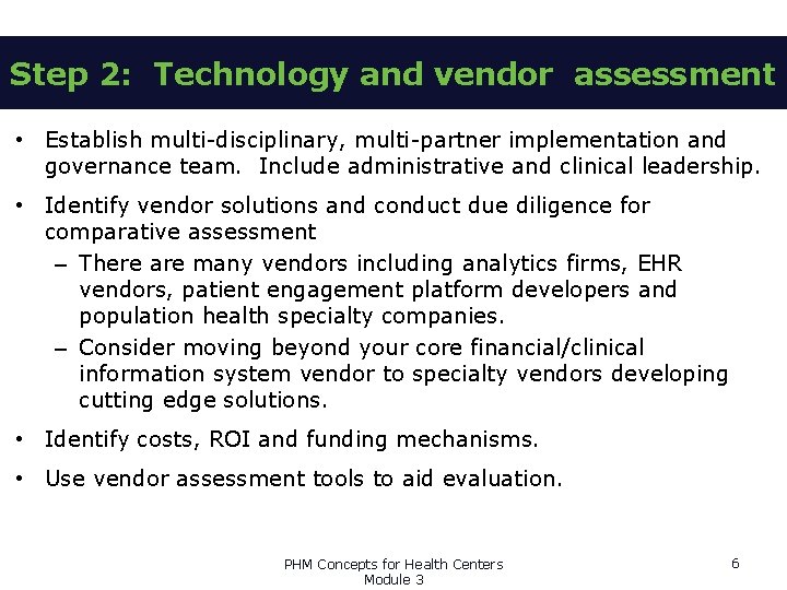 Step 2: Technology and vendor assessment • Establish multi-disciplinary, multi-partner implementation and governance team.