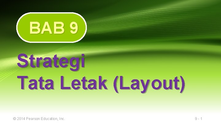 BAB 9 Strategi Tata Letak (Layout) © 2014 Pearson Education, Inc. 9 -1 