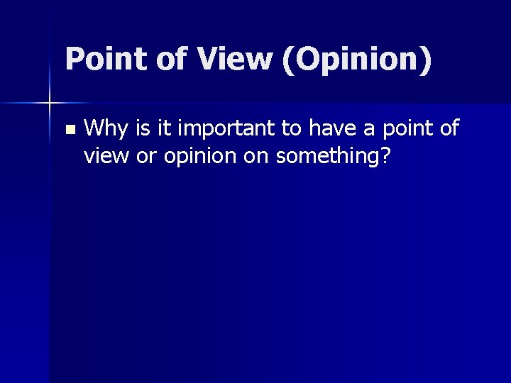 Point of View (Opinion) n Why is it important to have a point of