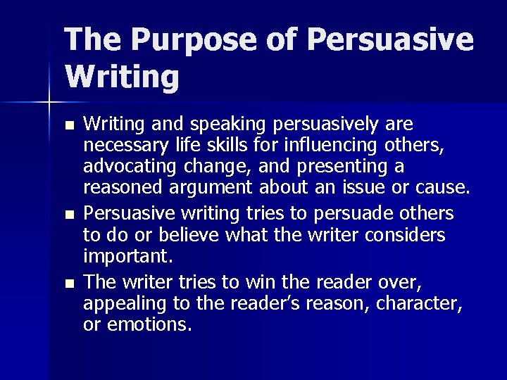 The Purpose of Persuasive Writing n n n Writing and speaking persuasively are necessary