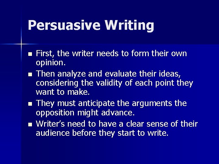 Persuasive Writing n n First, the writer needs to form their own opinion. Then