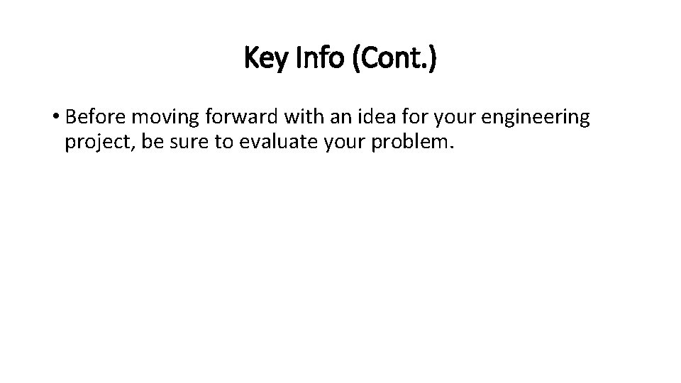 Key Info (Cont. ) • Before moving forward with an idea for your engineering