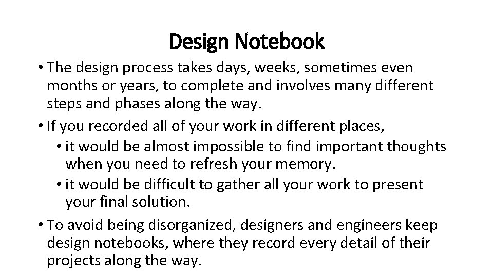 Design Notebook • The design process takes days, weeks, sometimes even months or years,