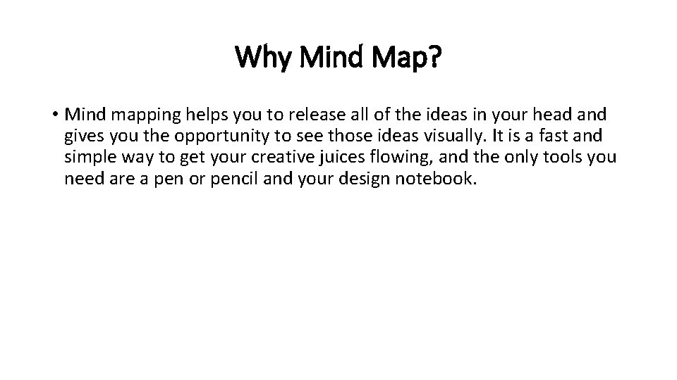 Why Mind Map? • Mind mapping helps you to release all of the ideas