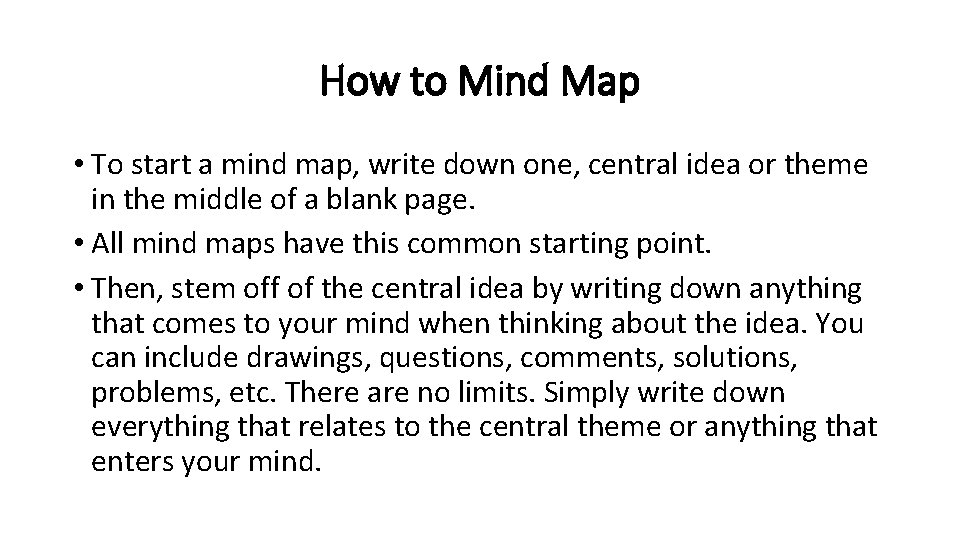 How to Mind Map • To start a mind map, write down one, central