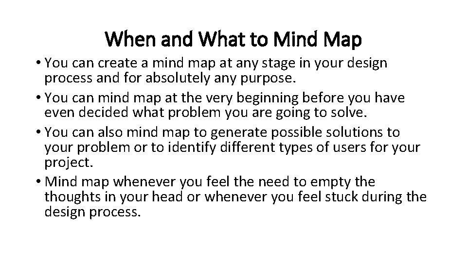 When and What to Mind Map • You can create a mind map at