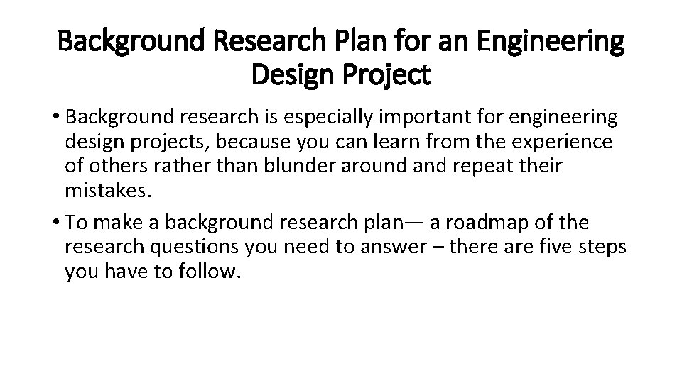 Background Research Plan for an Engineering Design Project • Background research is especially important