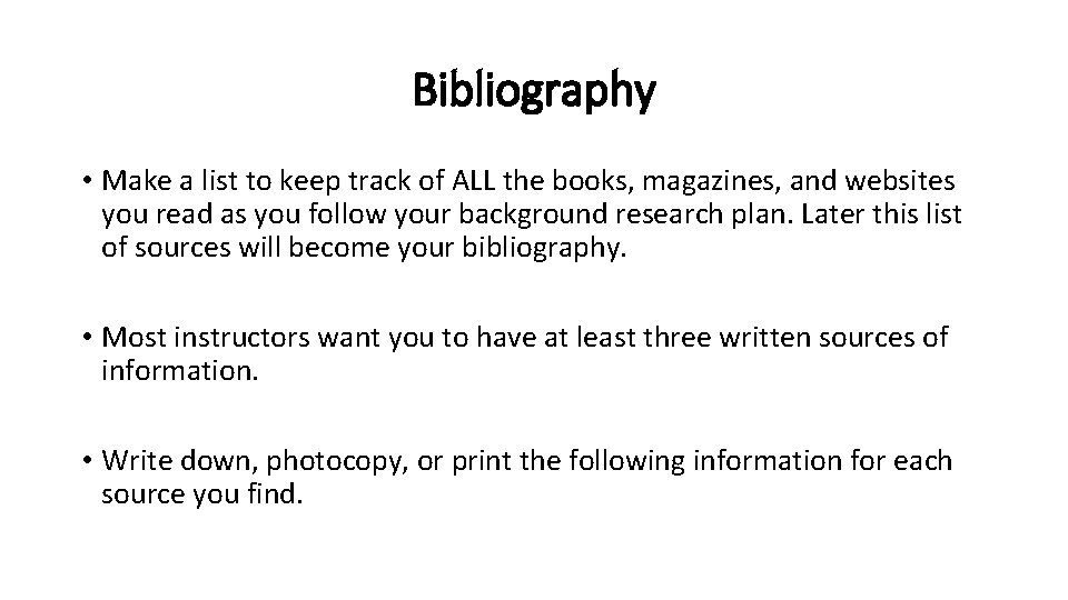 Bibliography • Make a list to keep track of ALL the books, magazines, and