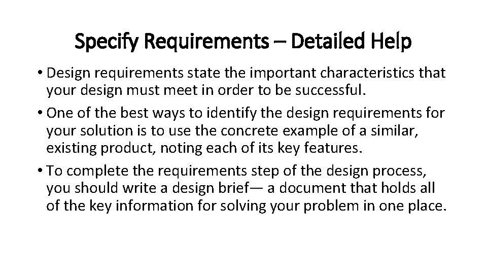 Specify Requirements – Detailed Help • Design requirements state the important characteristics that your