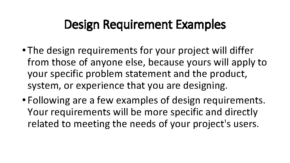 Design Requirement Examples • The design requirements for your project will differ from those