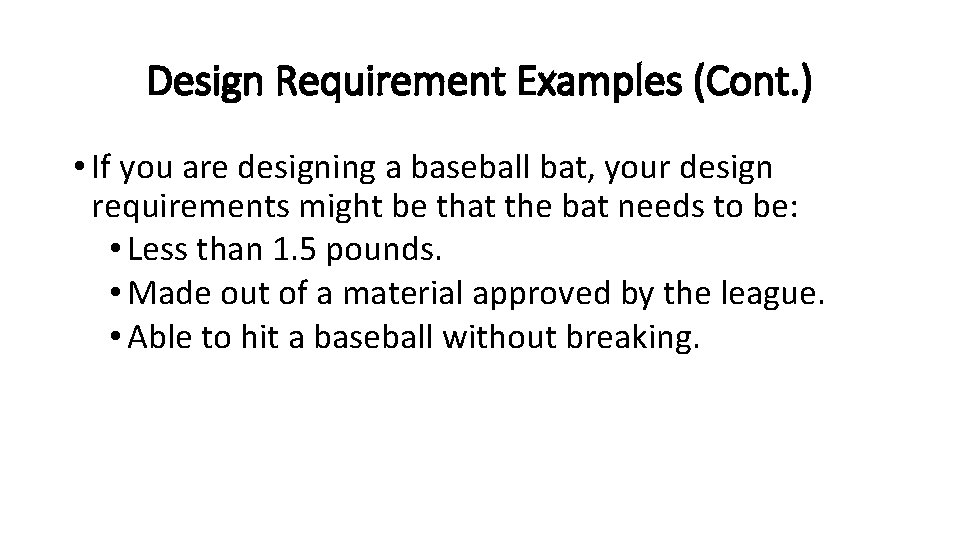 Design Requirement Examples (Cont. ) • If you are designing a baseball bat, your