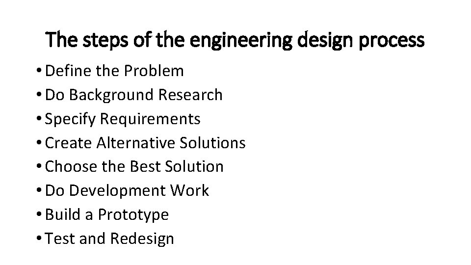 The steps of the engineering design process • Define the Problem • Do Background