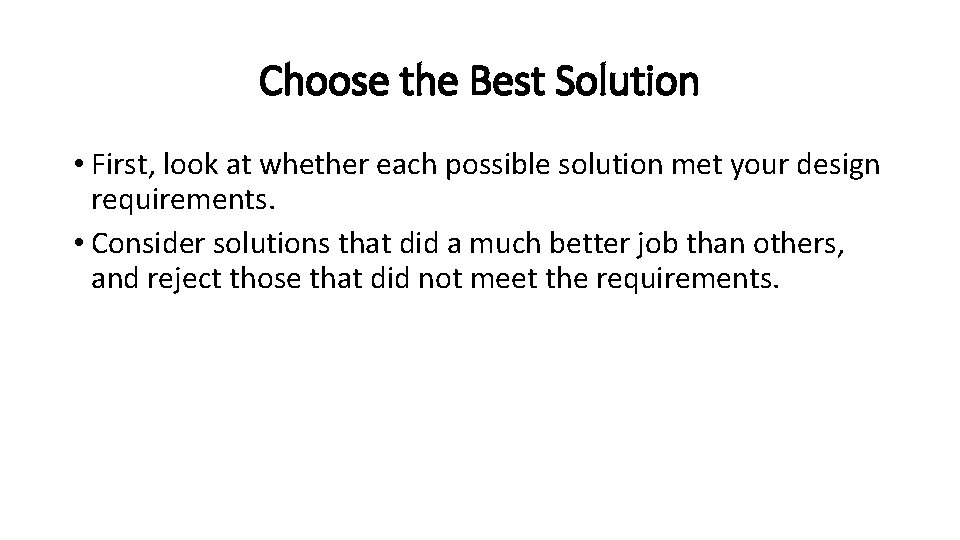 Choose the Best Solution • First, look at whether each possible solution met your