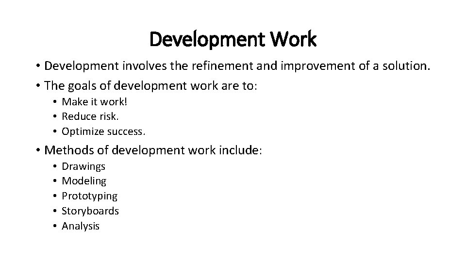 Development Work • Development involves the refinement and improvement of a solution. • The
