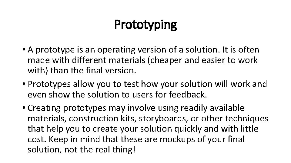 Prototyping • A prototype is an operating version of a solution. It is often
