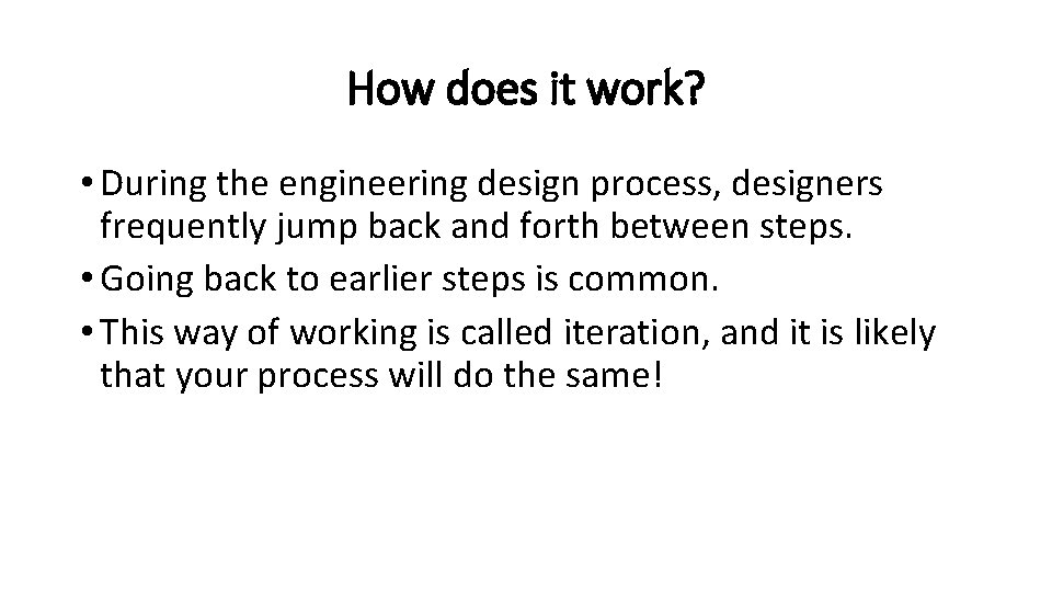 How does it work? • During the engineering design process, designers frequently jump back