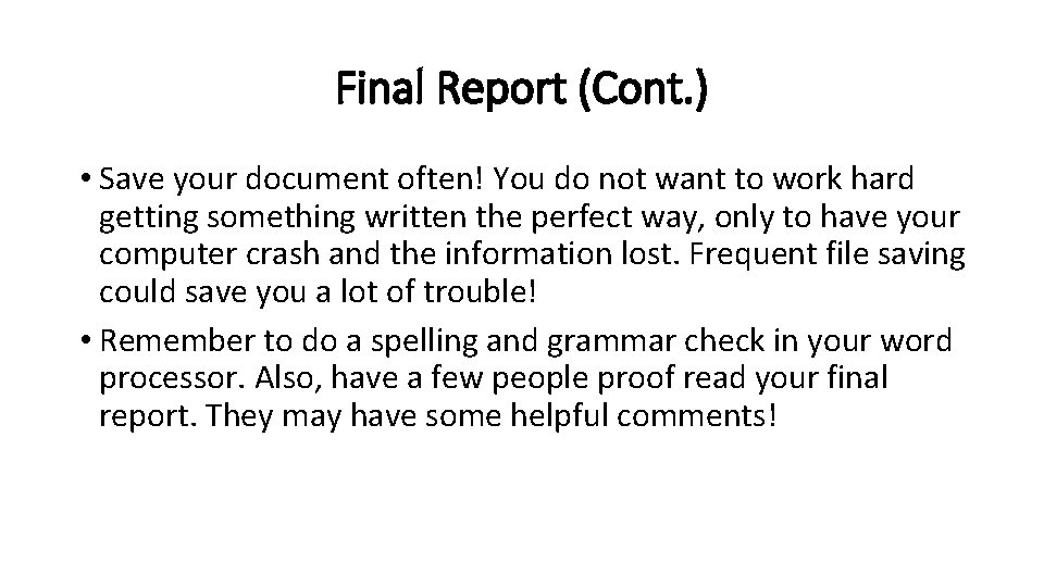 Final Report (Cont. ) • Save your document often! You do not want to