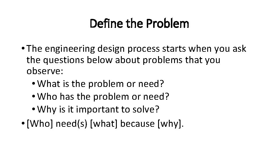 Define the Problem • The engineering design process starts when you ask the questions