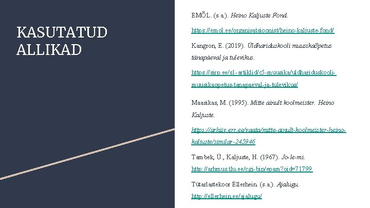 EMÕL. (s. a. ). Heino Kaljuste Fond. KASUTATUD ALLIKAD https: //emol. ee/organisatsioonist/heino-kaljuste-fond/ Kangron, E.