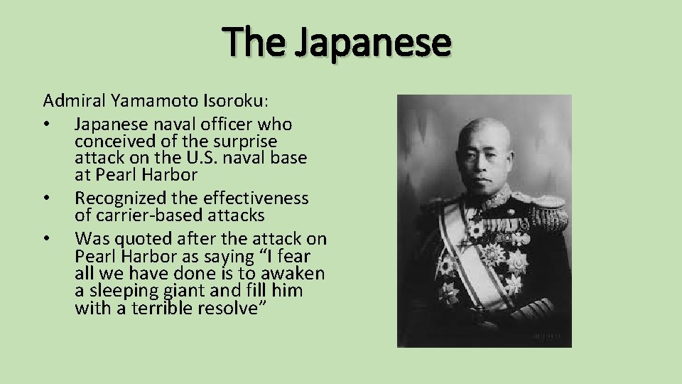 The Japanese Admiral Yamamoto Isoroku: • Japanese naval officer who conceived of the surprise