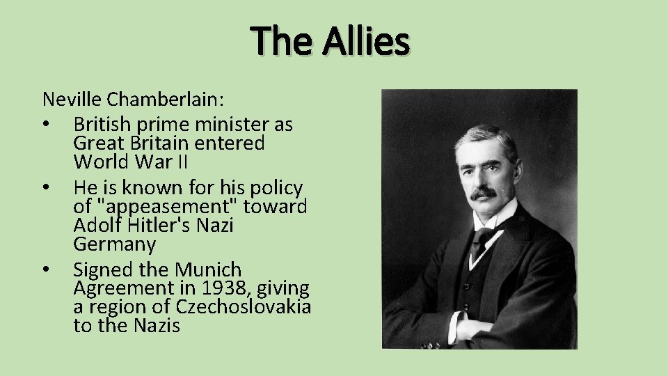 The Allies Neville Chamberlain: • British prime minister as Great Britain entered World War