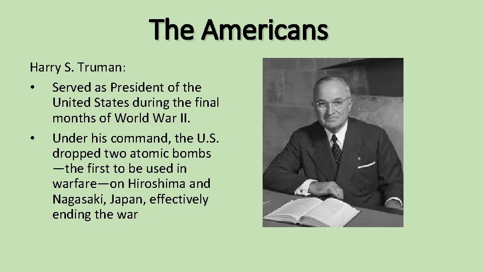 The Americans Harry S. Truman: • Served as President of the United States during