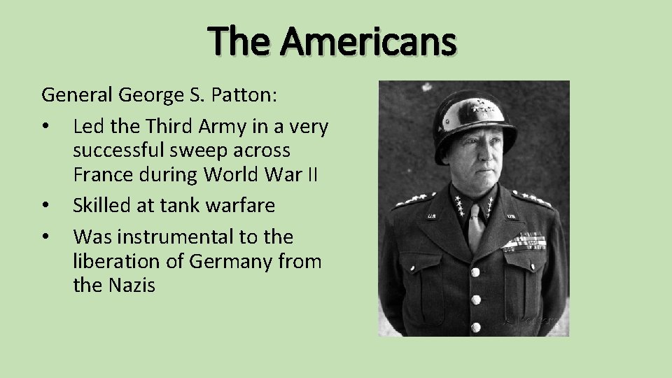 The Americans General George S. Patton: • Led the Third Army in a very