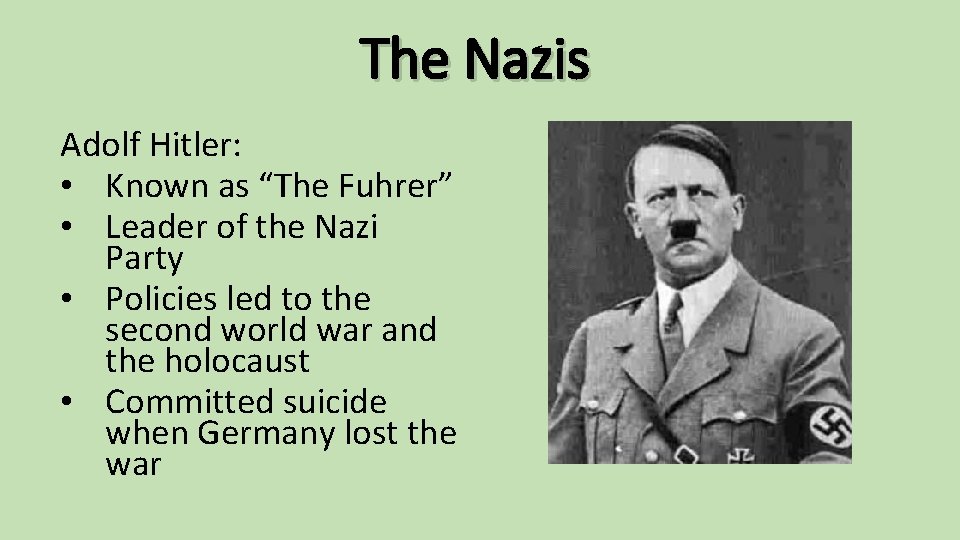 The Nazis Adolf Hitler: • Known as “The Fuhrer” • Leader of the Nazi