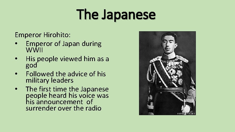 The Japanese Emperor Hirohito: • Emperor of Japan during WWII • His people viewed
