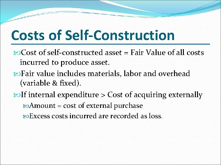 Costs of Self-Construction Cost of self-constructed asset = Fair Value of all costs incurred