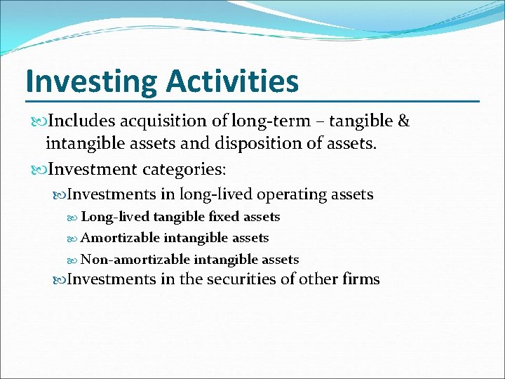 Investing Activities Includes acquisition of long-term – tangible & intangible assets and disposition of