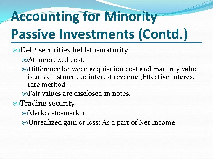 Accounting for Minority Passive Investments (Contd. ) Debt securities held-to-maturity At amortized cost. Difference