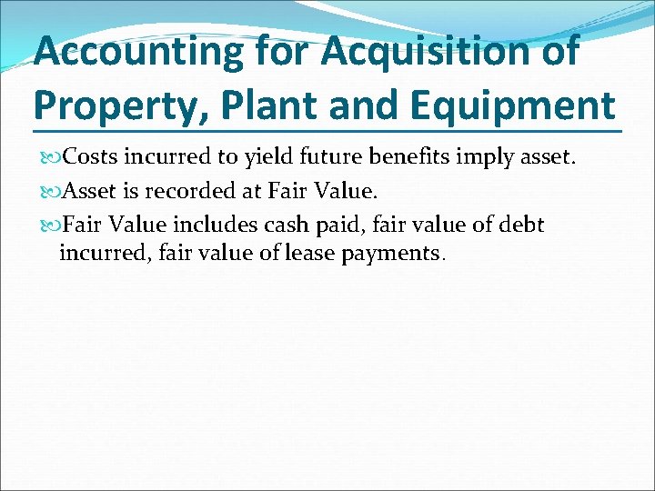 Accounting for Acquisition of Property, Plant and Equipment Costs incurred to yield future benefits