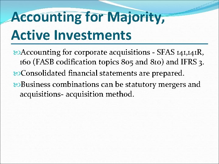 Accounting for Majority, Active Investments Accounting for corporate acquisitions - SFAS 141, 141 R,