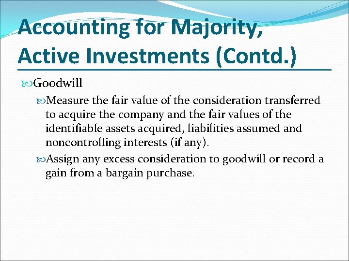 Accounting for Majority, Active Investments (Contd. ) Goodwill Measure the fair value of the