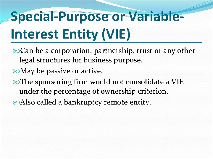 Special-Purpose or Variable. Interest Entity (VIE) Can be a corporation, partnership, trust or any