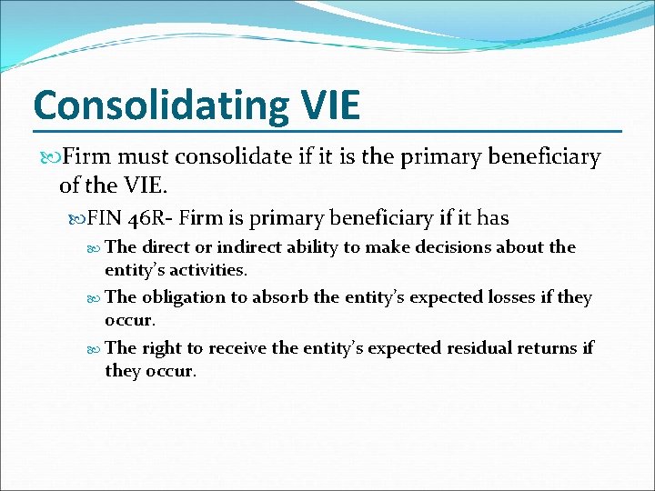 Consolidating VIE Firm must consolidate if it is the primary beneficiary of the VIE.