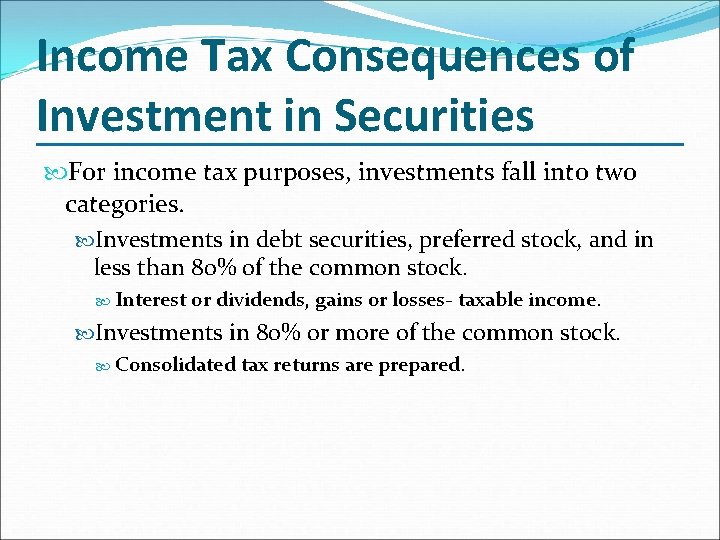 Income Tax Consequences of Investment in Securities For income tax purposes, investments fall into