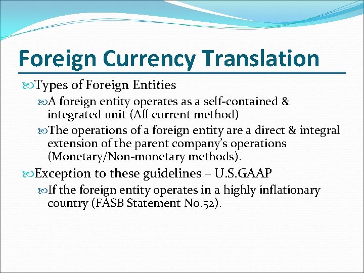 Foreign Currency Translation Types of Foreign Entities A foreign entity operates as a self-contained